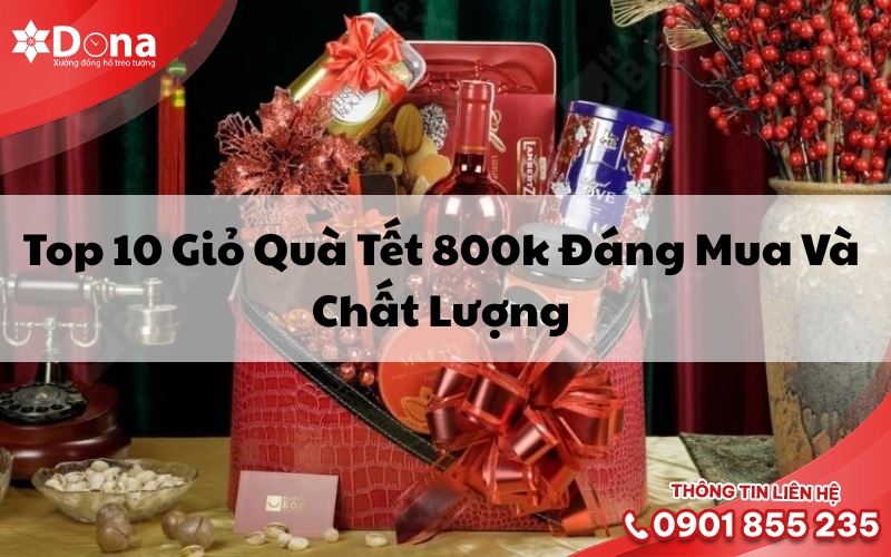 Top 10 Giỏ Quà Tết 800k Đáng Mua Và Chất Lượng