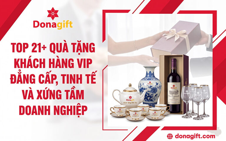 Gợi ý 21+ quà tặng khách hàng VIP tinh tế, tạo dấu ấn riêng
