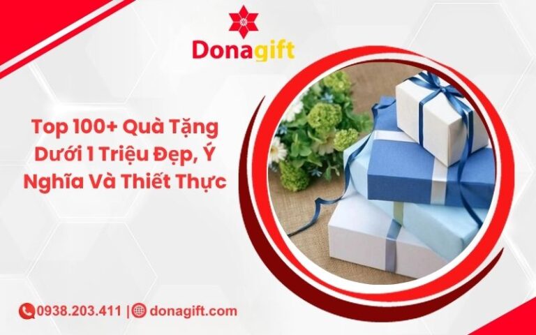 Top 100+ Quà Tặng Dưới 1 Triệu Đẹp, Ý Nghĩa Và Thiết Thực