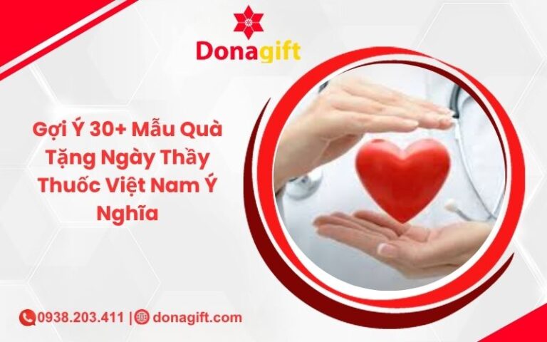 Gợi Ý 30+ Mẫu Quà Tặng Ngày Thầy Thuốc Việt Nam Ý Nghĩa