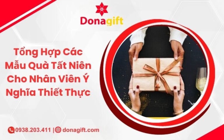 Tổng Hợp Các Mẫu Quà Tất Niên Cho Nhân Viên Ý Nghĩa Thiết Thực