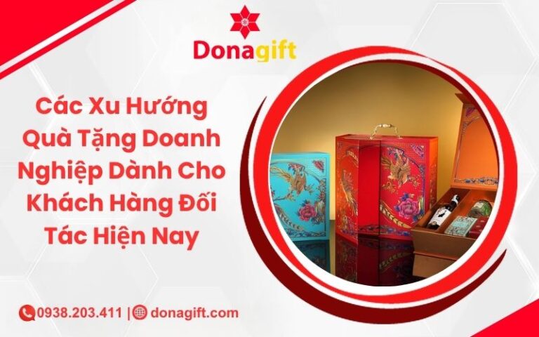 Các Xu Hướng Quà Tặng Doanh Nghiệp Dành Cho Khách Hàng Đối Tác Hiện Nay